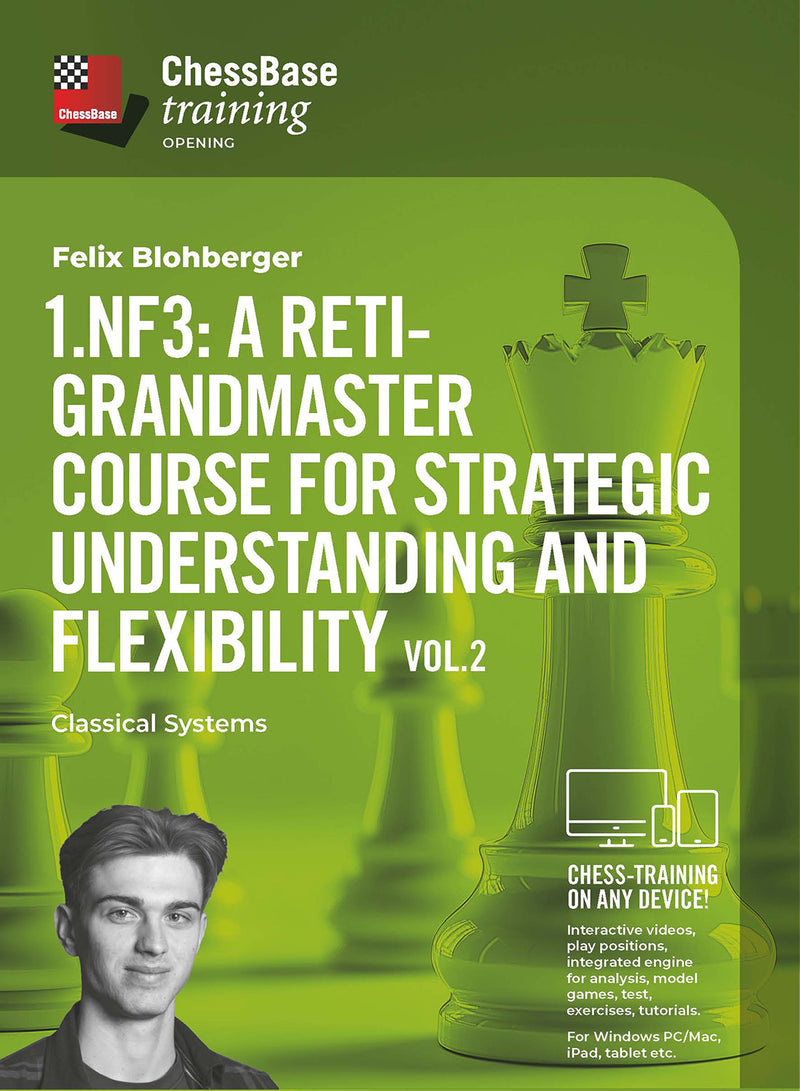 1.Nf3: A Reti-Grandmaster course for strategic understanding and flexibility Vol.2: Classical Systems - Felix Blohberger