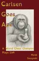 Carlsen Goes Ape: A World Chess Champion Plays 1.b4 - Marek Soszynski