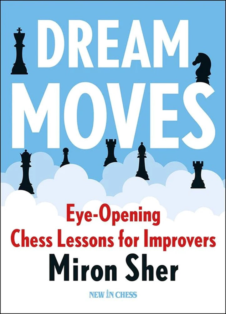 Dream Moves: Eye-Opening Chess Lessons for Improvers - Miron Sher