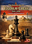 The Golden Age of Yugoslav Chess 1919-1990 - Milos Pavlovic