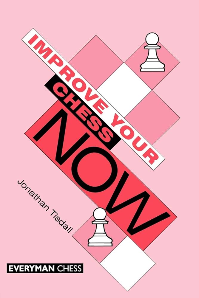 Improve Your Chess Now - Jonathan Tisdall