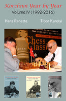 Korchnoi Year by Year: Volume IV (1992-2016) - Renette & Karolyi