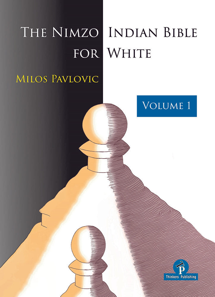 The Nimzo-Indian Bible for White Volume 1 - Milos Pavlovic