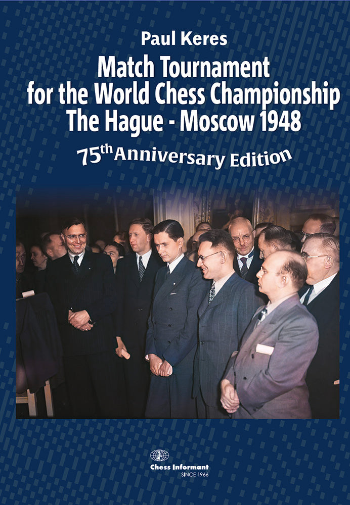 Match Tournament for the World Chess Championship: The Hague - Moscow 1948 - Paul Keres