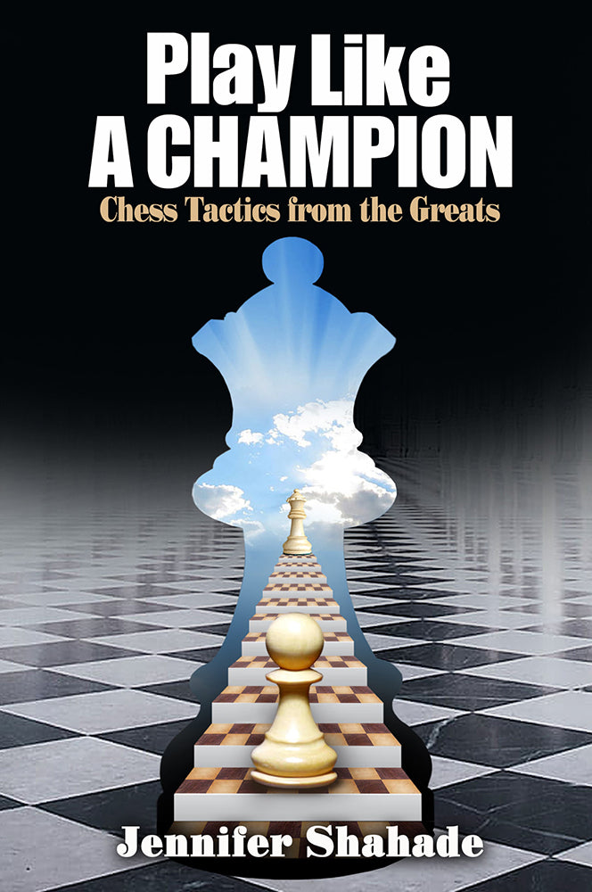 Play Like A Champion: Chess Tactics from the Greats - Jennifer Shahade