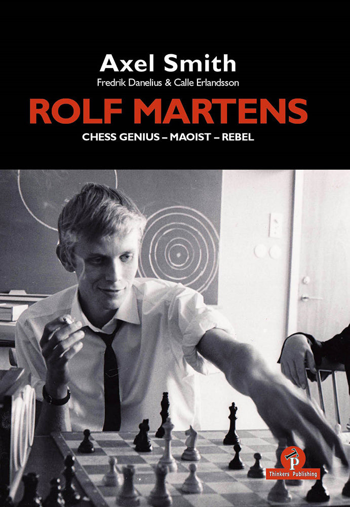 Rolf Martens: Chess Genius-Maoist-Rebel - Smith, Danelius & Erlandsson