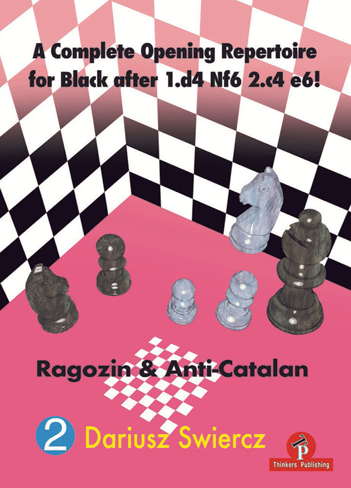 A Complete Opening Repertoire for Black after 1.d4 Nf6 2.c4 e6! Volume 2: Ragozin & Anti-Catalan - Dariusz Swiercz