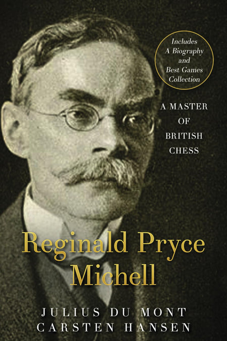 Reginald Pryce Michell: A Master of British Chess - Julius Du Mont & Carsten Hansen