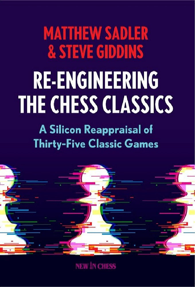 Re-Engineering the Chess Classics - Sadler & Giddins