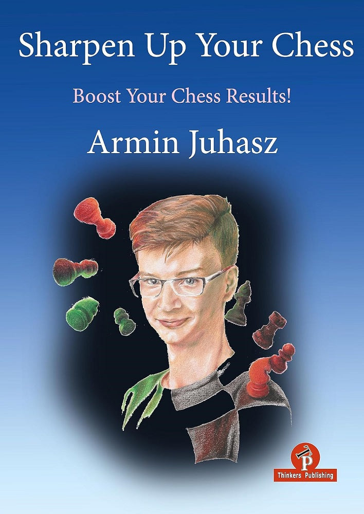 Sharpen Up Your Chess - Armin Juhas