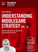 Understanding Middlegame Strategies Vol.13: Reversed Colour Systems – Grünfeld & Dutch - Ivan Sokolov