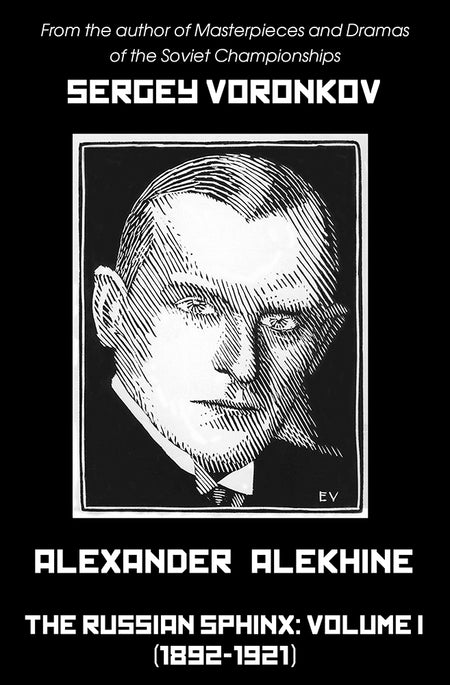 Alexander Alekhine - The Russian Sphinx: Volume I (1892-1921) - Sergey Voronkov