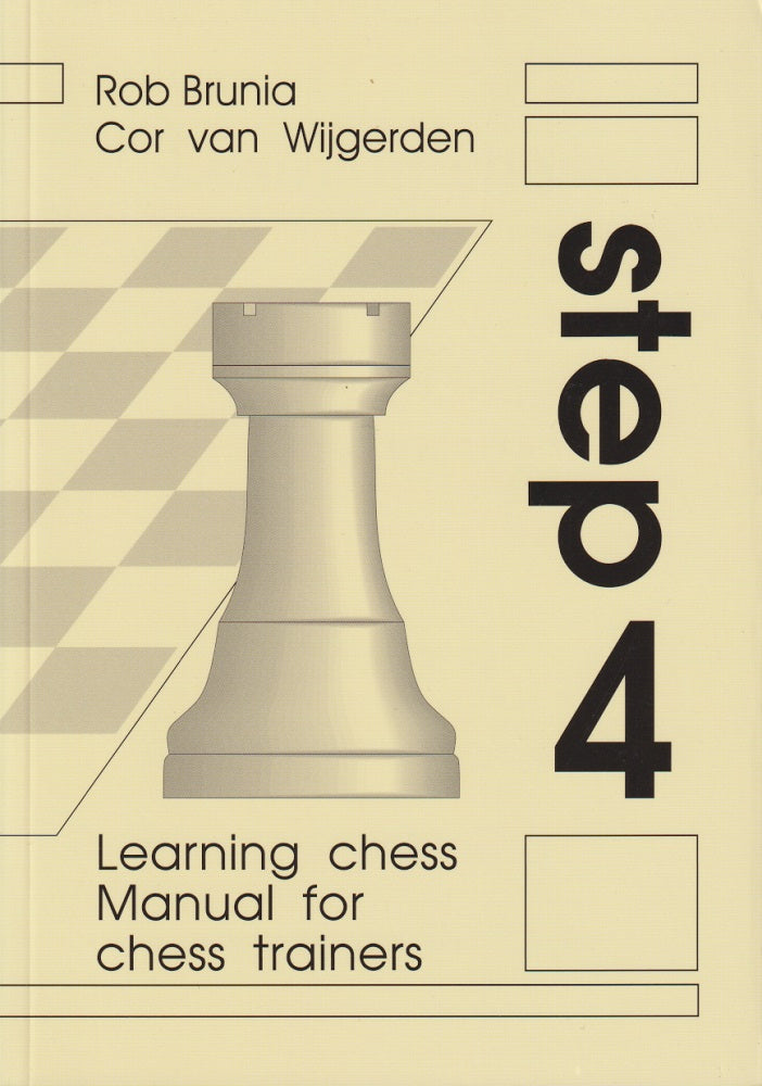 Learning Chess Manual for Chess Trainers: Step 4 - Rob Brunia & Cor Van Wijgerden