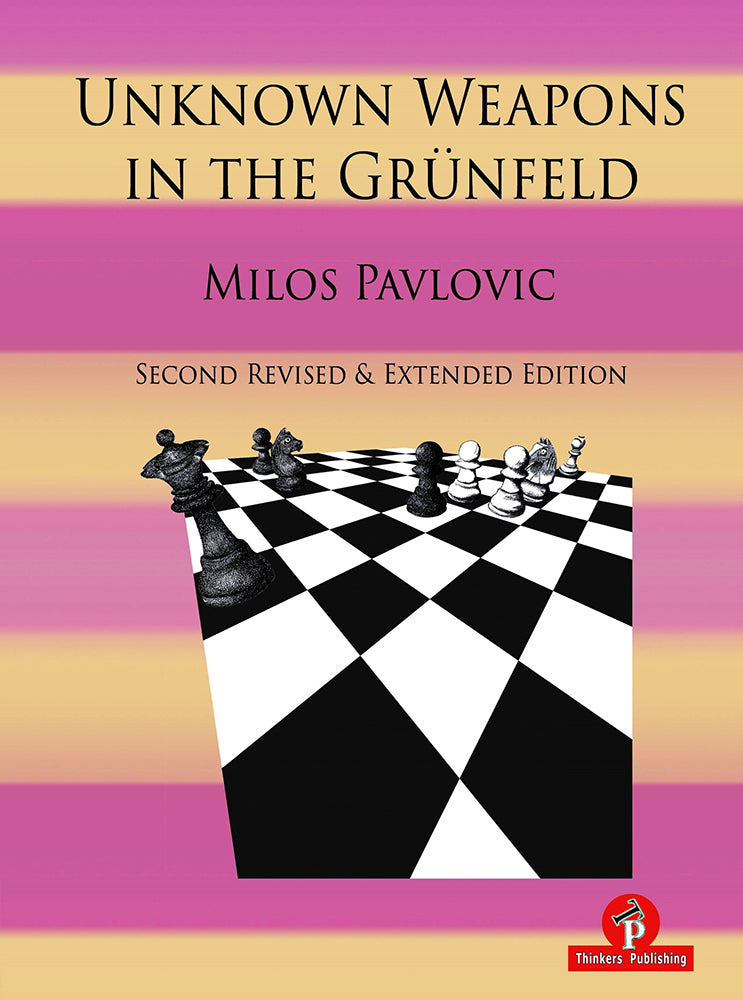 Unknown Weapons in the Grunfeld - Milos Pavlovic (2nd Revised & Extended Edition)