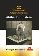 Akiba Rubinstein: Uncrowned Chess Champions - Boroljub Zlatanovic