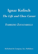 Ignaz Kolisch: The Life and Chess Career - Fabrizio Zavatarelli