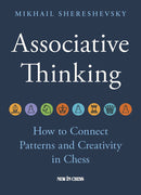 Associative Thinking: How to Connect Patterns and Creativity in Chess - Mikhail Shereshevsky