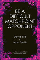 Be a Difficult Matchpoint Opponent - Marc Smith & David Bird