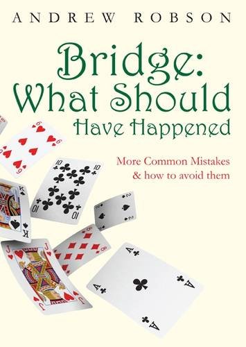 Bridge: What Should Have Happened - Andrew Robson