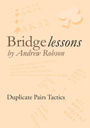 Bridge Lessons: Duplicate Pair Tactics - Andrew Robson