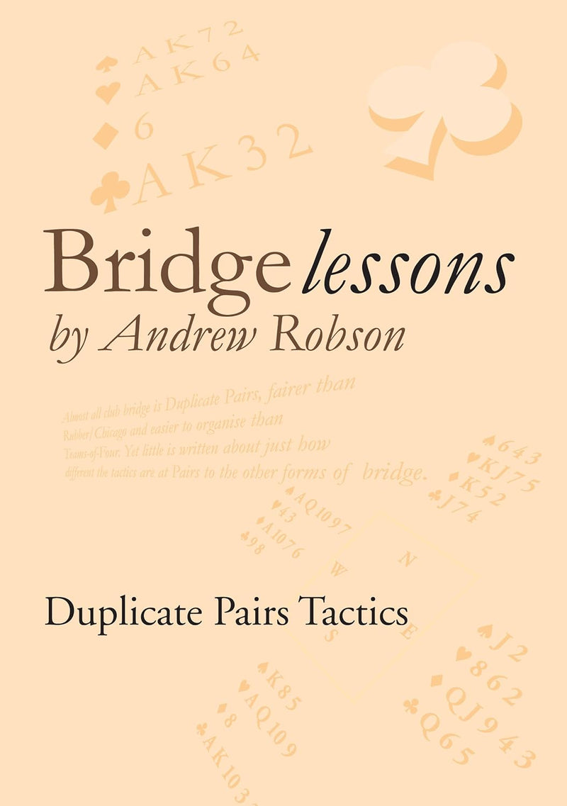 Bridge Lessons: Duplicate Pair Tactics - Andrew Robson