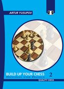 Build Up Your Chess 2: Beyond the Basics - Artur Yusupov