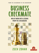 Business Checkmate: Win at Work with Lessons from the Chessboard - Zeev Zohar
