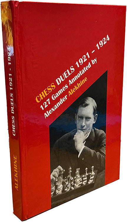 Chess Duels 1921-1924: 127 Games Annotated by Alexander Alekhine