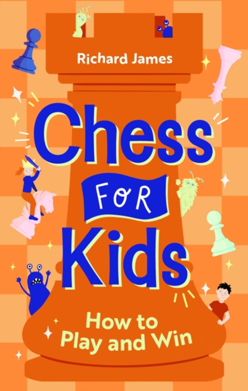 Chess for Kids: How to Play and Win - Richard James