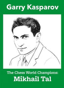 The Chess World Champions: Mikhail Tal - Garry Kasparov
