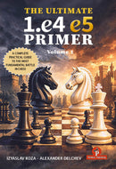 The Ultimate 1. e4 e5 Primer Volume 1 - Izyaslav Koza and Alexander Delchev