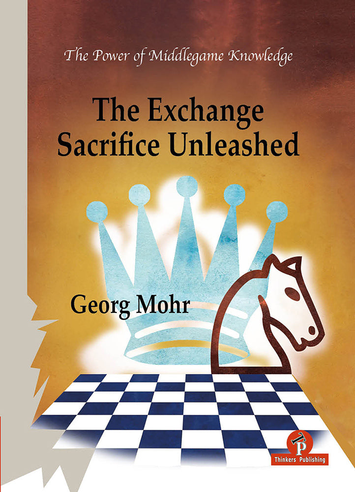 The Exchange Sacrifice Unleashed - Georg Mohr