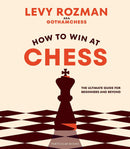 How to Win At Chess: The Ultimate Guide for Beginners and Beyond - Levy Rozman