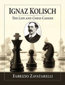 Ignaz Kolisch: The Life and Chess Career - Fabrizio Zavatarelli