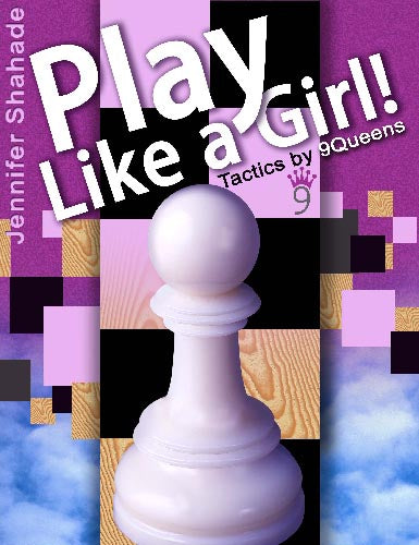 Play Like a Girl! Tactics by 9 Queens - Jennifer Shahade