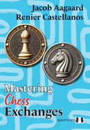 Mastering Chess Exchanges - Aagaard & Castellanos