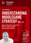 Understanding Middlegame Strategy Vol.14: Reversed Colour Systems – Benoni, Blumenfeld and Benko Gambit - Ivan Sokolov