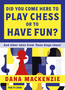 Did You Come Here To Play Chess Or To Have Fun? - Dana Mackenzie