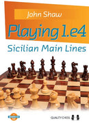 Playing 1.e4: Sicilian Main Lines - John Shaw