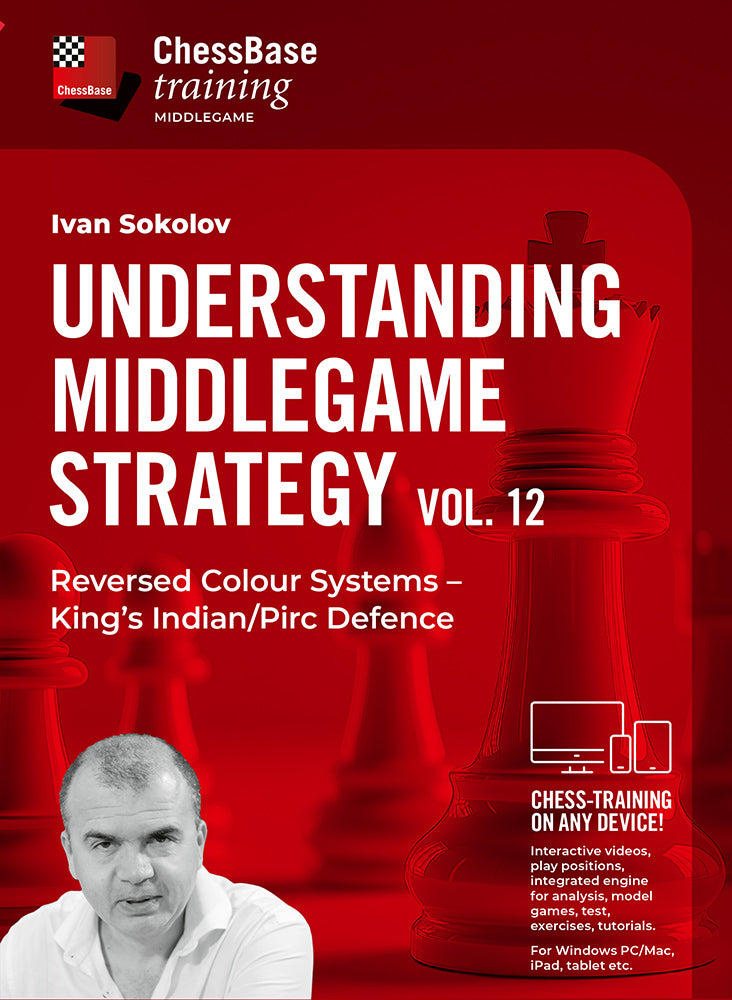 Understanding Middlegame Strategies Vol.12: Reversed Colour Systems – King’s Indian/Pirc Defence - Ivan Sokolov
