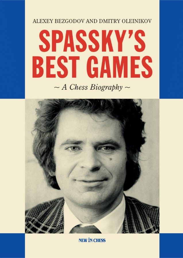 Spassky's Best Games: A Chess Biography - Bezgodov & Oleinikov