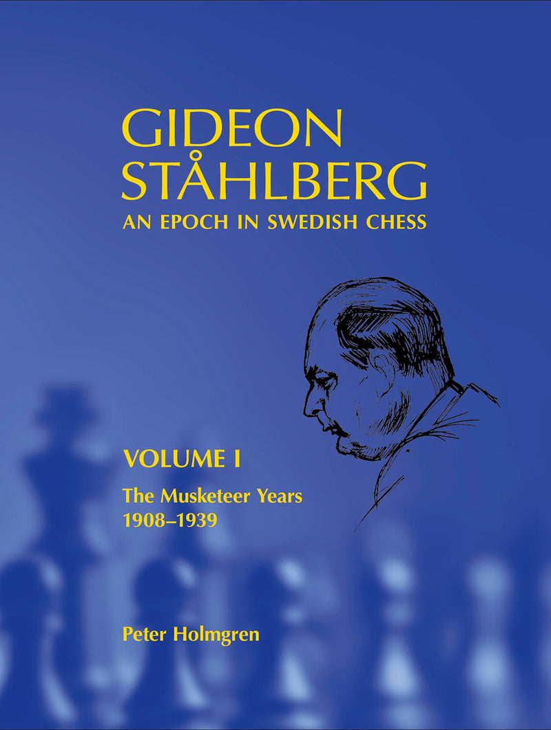 Gideon Ståhlberg - An Epoch in Swedish Chess, Volume I - Peter Holmgren