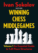 Winning Chess Middlegames Volume 1: d4 Pawn Structures - Ivan Sokolov