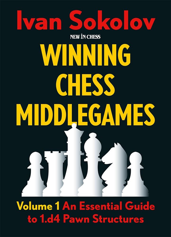 Winning Chess Middlegames Volume 1: d4 Pawn Structures - Ivan Sokolov
