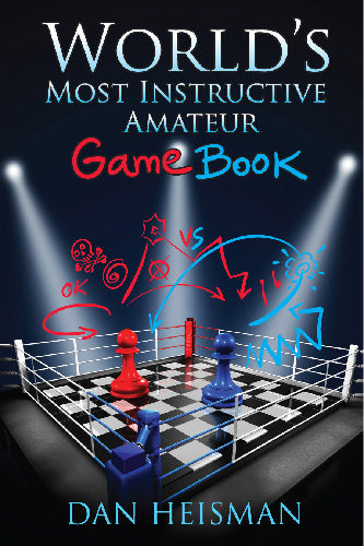 The World's Most Instructive Amateur Game Book - Dan Heisman