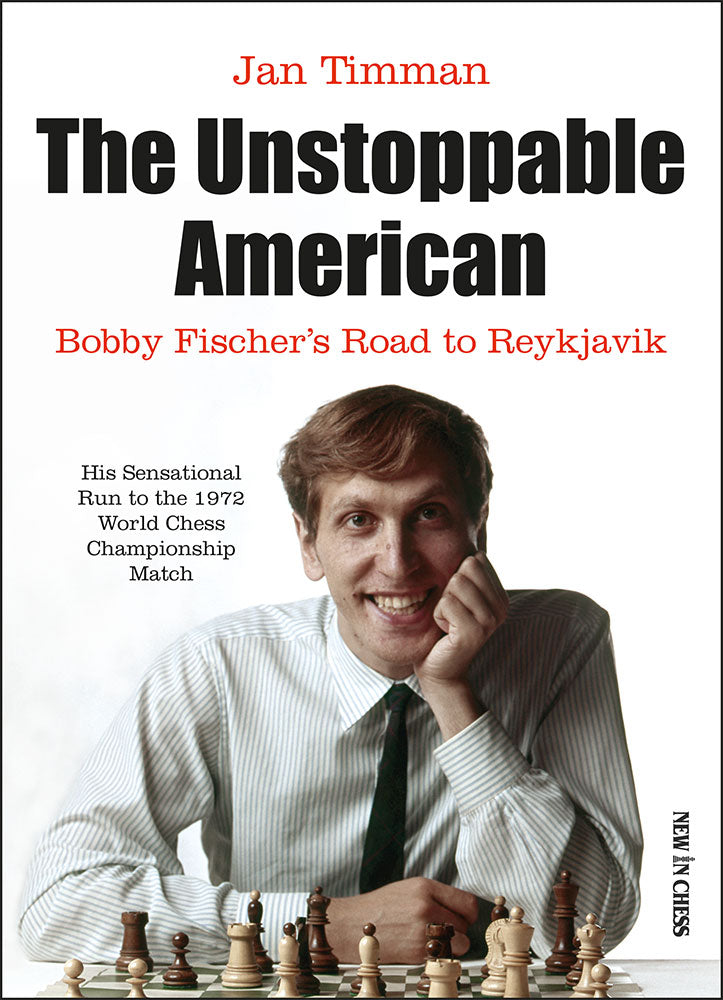 The Unstoppable American: Bobby Fischer’s Road to Reykjavik - Jan Timman
