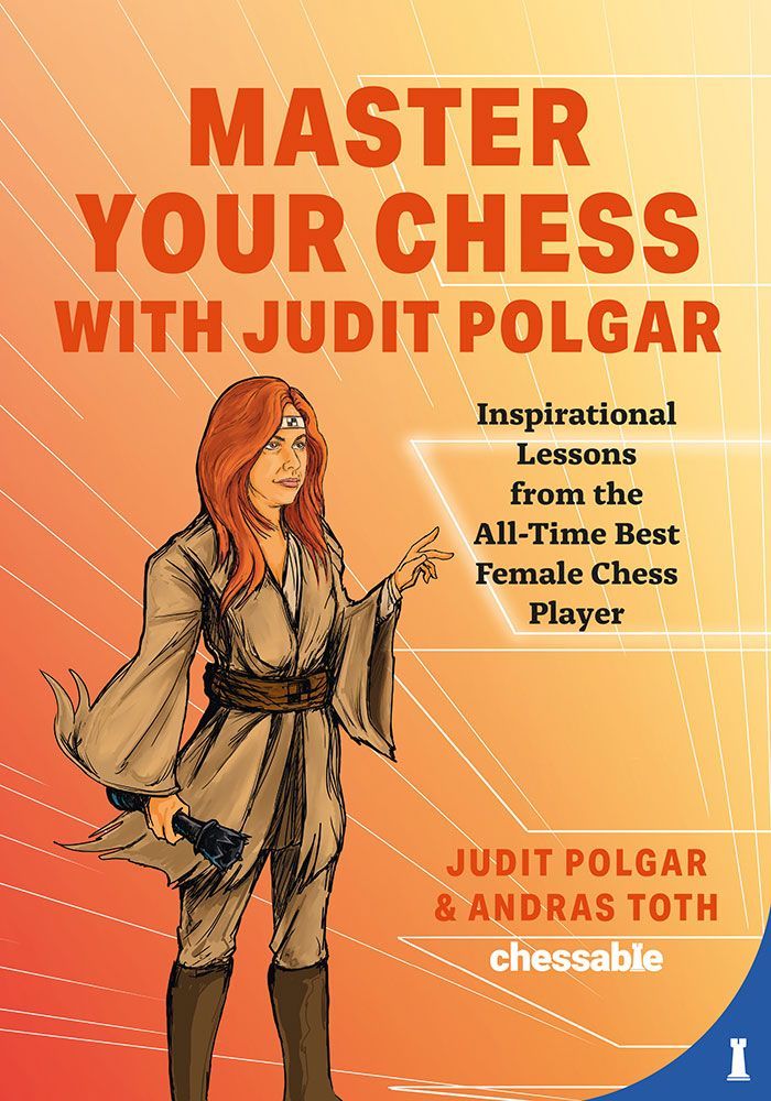 Master Your Chess with Judit Polgar - Polgar & Toth
