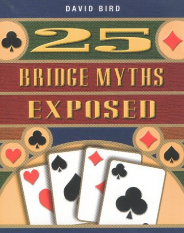 25 Bridge Myths Exposed - David Bird