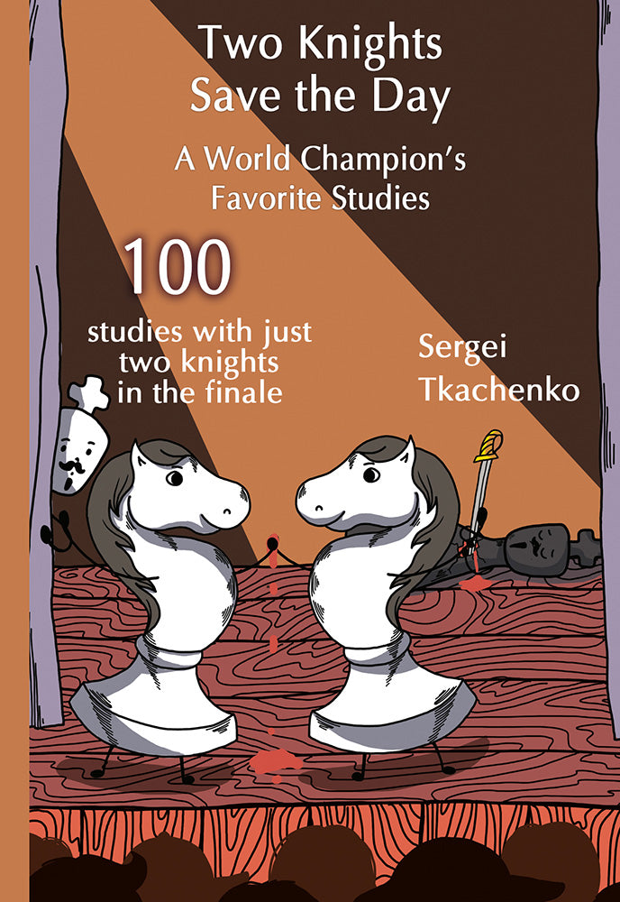 Two Knights Save the Day: 100 studies with just two knights in the finale - Sergei Tkachenko