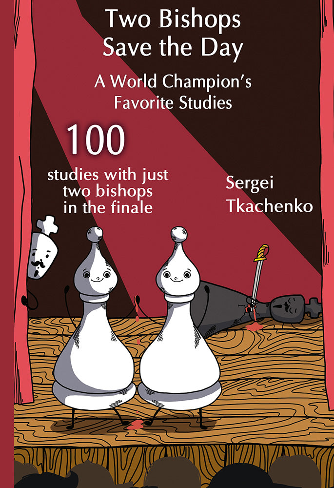 Two Bishops Save the Day: 100 studies with just two bishops in the finale - Sergei Tkachenko